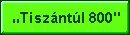 Tisz�nt�l 800